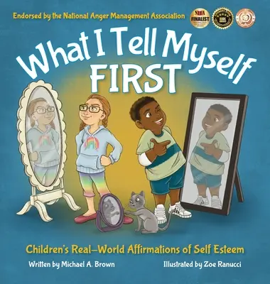 Amit magamnak mondok ELŐSZÖR: Gyermekek valós megerősítései az önbecsülésről - What I Tell Myself FIRST: Children's Real-World Affirmations of Self Esteem