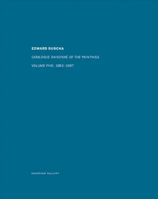 Ed Ruscha: Catalogue Raisonn of the Paintings, ötödik kötet: 1993-1997 - Ed Ruscha: Catalogue Raisonn of the Paintings, Volume Five: 1993-1997