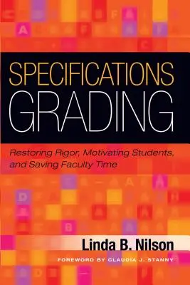 Specifikációk osztályozása: A szigor helyreállítása, a diákok motiválása és a tanári idő megtakarítása - Specifications Grading: Restoring Rigor, Motivating Students, and Saving Faculty Time