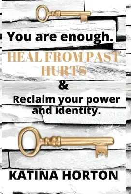 Elég vagy: Gyógyulj ki a múltbéli sérelmekből és szerezd vissza az erődet és az identitásodat - You Are Enough: Heal From Past Hurts & Reclaim Your Power and Identity