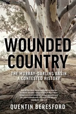 Wounded Country: A Murray-Darling-medence vitatott története - Wounded Country: The Murray-Darling Basin - A Contested History