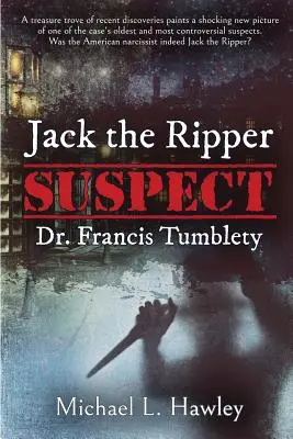 A Hasfelmetsző Jack gyanúsítottja, Dr. Francis Tumblety - Jack the Ripper Suspect Dr. Francis Tumblety