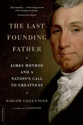 Az utolsó alapító atya: James Monroe és a nemzet nagyságra való felhívása - The Last Founding Father: James Monroe and a Nation's Call to Greatness