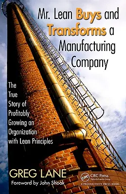 Mr. Lean megvesz és átalakít egy gyártóvállalatot: Egy szervezet nyereséges növekedésének igaz története a Lean-elvek segítségével - Mr. Lean Buys and Transforms a Manufacturing Company: The True Story of Profitably Growing an Organization with Lean Principles