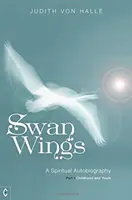 Hattyúszárnyak: Spirituális önéletrajz, I. rész: Gyermekkor és ifjúság - Swan Wings: A Spiritual Autobiography, Part I: Childhood and Youth