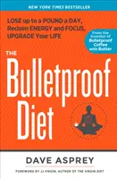 Bulletproof Diet - Fogyj le akár napi egy kilót, nyerj vissza energiát és összpontosítást, frissítsd fel az életedet - Bulletproof Diet - Lose Up to a Pound a Day, Reclaim Energy and Focus, Upgrade Your Life