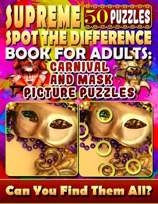 Supreme Spot the Difference Book felnőtteknek: Farsangi és maszkos képrejtvények: Find the Difference Puzzle Books for Adults. Képes rejtvényvadászat. - Supreme Spot the Difference Book for Adults: Carnival and Mask Picture Puzzles: Find the Difference Puzzle Books for Adults. Photo Puzzle Hunt.