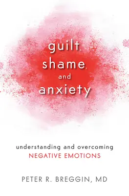 Bűntudat, szégyen és szorongás: A negatív érzelmek megértése és leküzdése - Guilt, Shame, and Anxiety: Understanding and Overcoming Negative Emotions