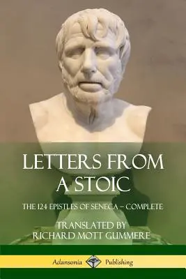 Egy sztoikus levelei: Seneca 124 levele - Teljes kötet - Letters from a Stoic: The 124 Epistles of Seneca - Complete