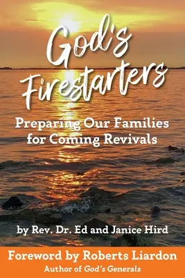 Isten tűzgyújtói: Családjaink felkészítése a közelgő megújulásra - God's Firestarters: Preparing Our Families for Coming Revivals