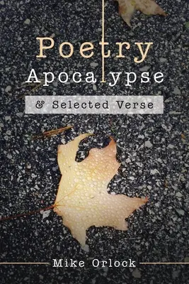 Költői apokalipszis: & Válogatott versek - Poetry Apocalypse: & Selected Verse