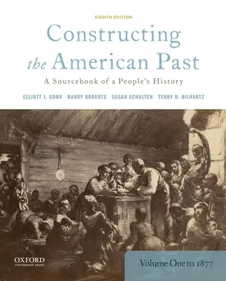 Constructing the American Past: Egy nép történelmének forráskönyve, 1. kötet 1877-ig - Constructing the American Past: A Sourcebook of a People's History, Volume 1 to 1877