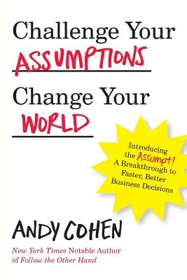 Challenge Your Assumptions, Change Your World: Bemutatkozik a Assumpt! Áttörés a gyorsabb, okosabb üzleti döntésekhez. - Challenge Your Assumptions, Change Your World: Introducing the Assumpt! A break through to faster, smarter business decisions.