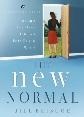 Az új normális - félelemmentes élet egy félelemvezérelt világban - The New Normal-Living a Fear-Free Life in a Fear-Driven World