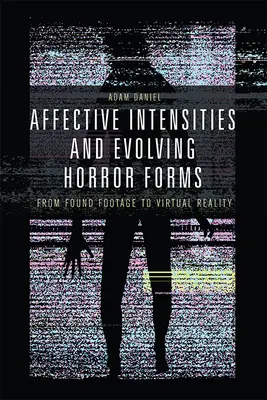 Affektív intenzitások és fejlődő horrorformák: A talált felvételektől a virtuális valóságig - Affective Intensities and Evolving Horror Forms: From Found Footage to Virtual Reality