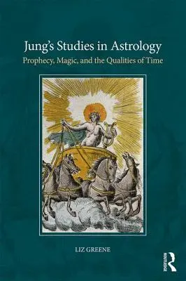 Jung asztrológiai tanulmányai: Jövendölés, mágia és az idő tulajdonságai - Jung's Studies in Astrology: Prophecy, Magic, and the Qualities of Time