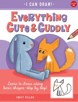 Everything Cute & Cuddly, 4: Learn to Draw Using Basic Shapes--Step by Step!