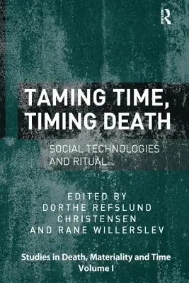 Az idő megszelídítése, a halál időzítése: Társadalmi technológiák és rituálék - Taming Time, Timing Death: Social Technologies and Ritual