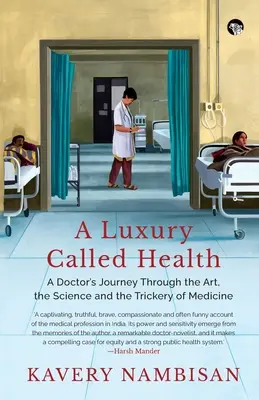 Egy luxus, amit egészségnek hívnak Egy orvos utazása az orvostudomány művészetén, tudományán és fortélyain keresztül - A Luxury Called Health a Doctor's Journey Through the Art, the Science and the Trickery of Medicine