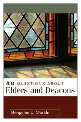 40 kérdés a vénekről és a diakónusokról - 40 Questions about Elders and Deacons