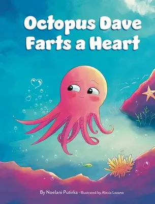 Octopus Dave fingik egy szívet: Gyermekkönyv az empátiáról és a különbségek elfogadásáról - Octopus Dave Farts a Heart: A Children's Book About Empathy and Embracing Differences