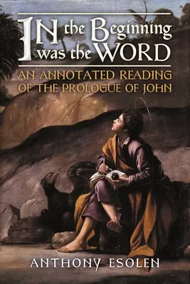 Kezdetben volt az Ige: A János evangéliuma prológusának kommentált olvasata. - In the Beginning Was the Word: An Annotated Reading of the Prologue of John