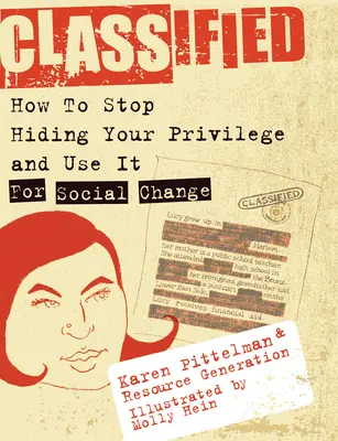 Osztályozva: Hogyan hagyd abba a kiváltságaid elrejtését, és használd a társadalmi változásra! - Classified: How to Stop Hiding Your Privilege and Use It for Social Change!