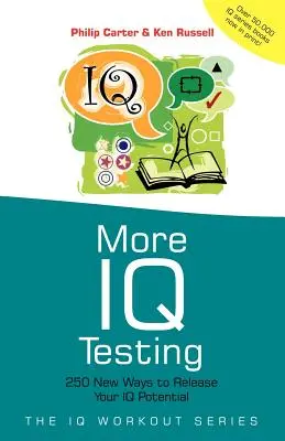 További IQ-tesztek: 250 új módszer az IQ-potenciál felszabadítására - More IQ Testing: 250 New Ways to Release Your IQ Potential