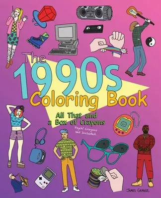 Az 1990-es évek színezőkönyve: Mindez és egy doboz zsírkréta: Psych! A zsírkrétákat nem tartalmazza. - The 1990s Coloring Book: All That and a Box of Crayons: Psych! Crayons Not Included.