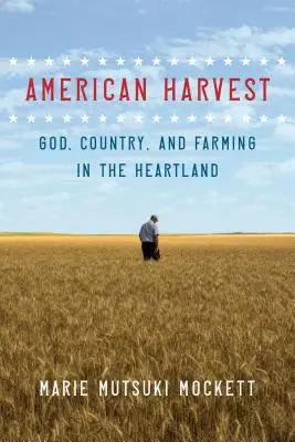 Amerikai aratás: Isten, a haza és a gazdálkodás a szívföldön - American Harvest: God, Country, and Farming in the Heartland