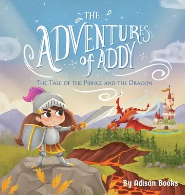 Addy kalandjai: A herceg és a sárkány története - The Adventures of Addy: The Tale of the Prince and the Dragon