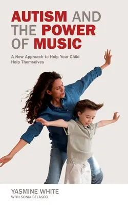 Az autizmus és a zene ereje: Egy új megközelítés, amely segít a gyermekének a kapcsolatteremtésben és a kommunikációban - Autism and the Power of Music: A New Approach to Help Your Child Connect and Communicate