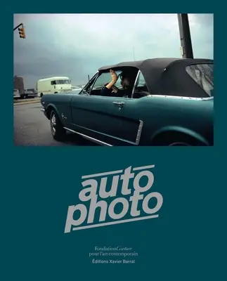 Autofotó: Autók és fotográfia, 1900-tól napjainkig - Autophoto: Cars & Photography, 1900 to Now