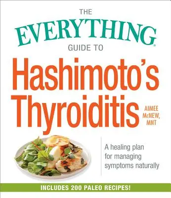 A Hashimoto-thyreoiditis mindenre kiterjedő útmutatója: Gyógyító terv a tünetek természetes kezeléséhez - The Everything Guide to Hashimoto's Thyroiditis: A Healing Plan for Managing Symptoms Naturally