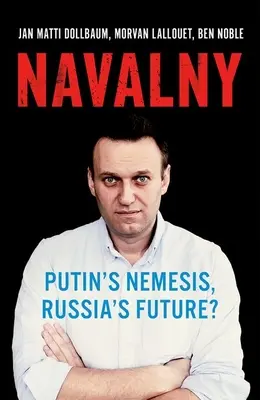 Navalnij: Putyin nemezise, Oroszország jövője? - Navalny: Putin's Nemesis, Russia's Future?