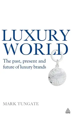 Luxusvilág: A luxusmárkák múltja, jelene és jövője - Luxury World: The Past, Present and Future of Luxury Brands