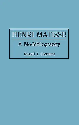 Henri Matisse: Matisse: A Bio-Bibliography - Henri Matisse: A Bio-Bibliography