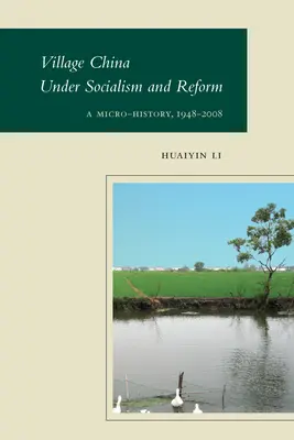 Falusi Kína a szocializmus és a reform alatt: Mikrotörténelem, 1948-2008 - Village China Under Socialism and Reform: A Micro-History, 1948-2008