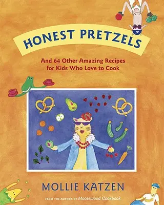 Becsületes perecek: 8 éves és idősebb szakácsoknak: És 64 más csodálatos recept - Honest Pretzels: And 64 Other Amazing Recipes for Cooks Ages 8 & Up