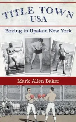 Címlapon Town, USA: Boksz New York állam északi részén - Title Town, USA: Boxing in Upstate New York