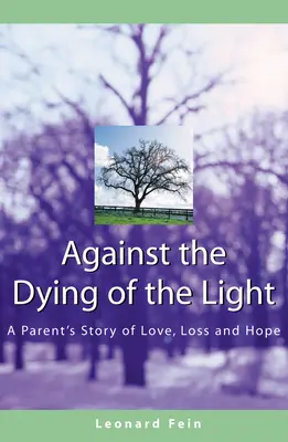 A fény haldoklása ellen: Egy szülő története a szeretetről, veszteségről és reményről - Against the Dying of the Light: A Parent's Story of Love, Loss and Hope