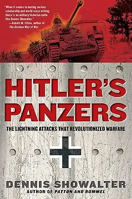 Hitler páncélosai: A villámtámadások, amelyek forradalmasították a hadviselést - Hitler's Panzers: The Lightning Attacks That Revolutionized Warfare