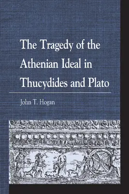 Az athéni eszmény tragédiája Thuküdidésznél és Platónnál - The Tragedy of the Athenian Ideal in Thucydides and Plato