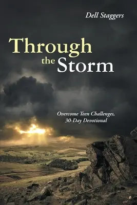 Át a viharon: A tinédzserek kihívásainak leküzdése, 30 napos áhítat - Through the Storm: Overcome Teen Challenges, 30-Day Devotional