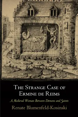 Hermelin de Reims különös esete: Egy középkori nő démonok és szentek között - The Strange Case of Ermine de Reims: A Medieval Woman Between Demons and Saints