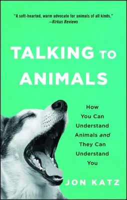 Beszélgetés az állatokkal: Hogyan értheted meg az állatokat, és ők is megérthetnek téged? - Talking to Animals: How You Can Understand Animals and They Can Understand You