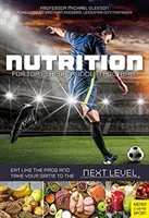 Táplálkozás a csúcsteljesítményért a labdarúgásban - Táplálkozz úgy, mint a profik, és emeld a játékodat a következő szintre! - Nutrition for Top Performance in Football - Eat Like the Pros and Take Your Game to the Next Level