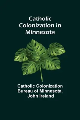 Katolikus kolonizáció Minnesotában - Catholic Colonization in Minnesota