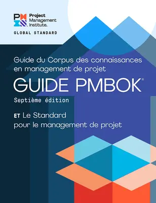 A Project Management Body of Knowledge (Pmbok(r) Guide) - Hetedik kiadás és a Projektmenedzsment Szabvány útmutatója - A Guide to the Project Management Body of Knowledge (Pmbok(r) Guide) - Seventh Edition and the Standard for Project Management