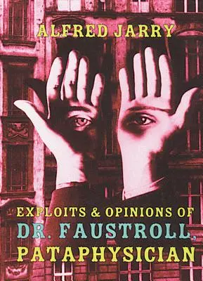 Dr. Faustroll, patafizikus felfedezései és véleményei - Exploits & Opinions of Dr. Faustroll, Pataphysician